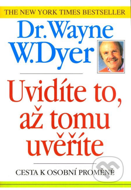 Uvidíte to, až tomu uvěříte - Wayne W. Dyer