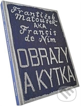František Matoušek AKA Francis de Nim/Obrazy a kytka