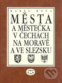 Města a městečka 7. díl v Čechách, na Moravě a ve Slezku - Karel Kuča