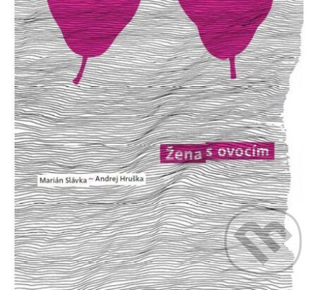 Marián Slávka, Andrej Hruška:  Žena s ovocím