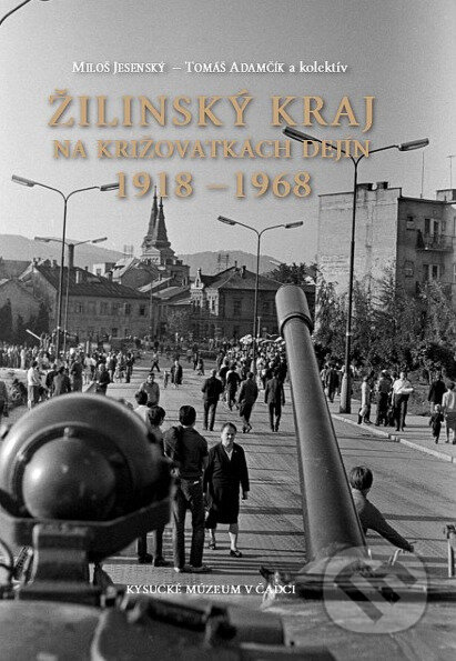Žilinský kraj na križovatkách dejín 1918 - 1968