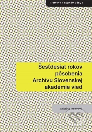 Šesťdesiat rokov pôsobenia Archívu Slovenskej akadémie vied