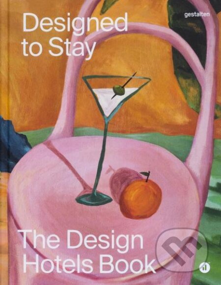 Designed to Stay: The Design Hotels Book