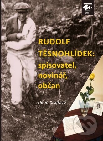 Rudolf Těsnohlídek: spisovatel, novinář, občan