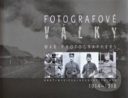 Fotografové války 1914-1918 - Jan Haas, Jaroslav Kučera, Karel Martínek
