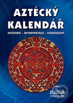 Aztécký kalendář (Historie - Interpretace - Horoskop) - kniha z kategorie Historie