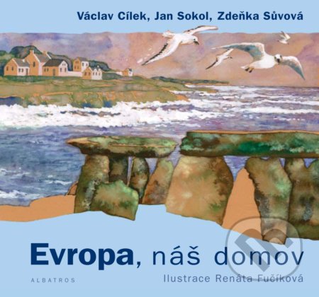 Evropa, náš domov - Václav Cílek, Jan Sokol, Zdeňka Sůvová, Renáta Fučíková (ilustrácie)