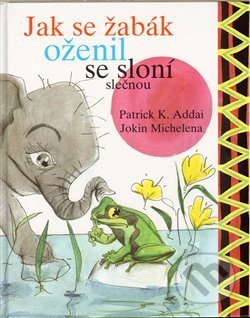 Jak se žabák oženil se sloní slečnou - Patrick K. Addai