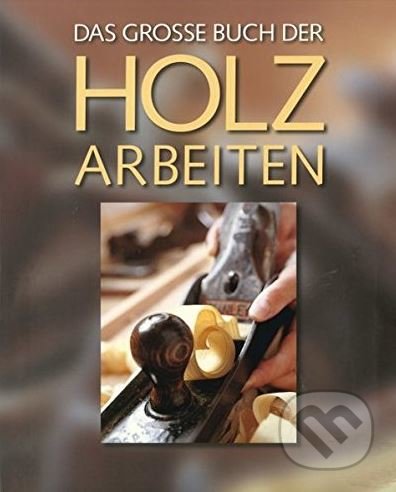 Das große Buch der Holzarbeiten