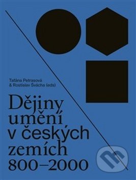 Dějiny umění v českých zemích 800 - 2000 - Taťána Petrasová (editor), Rostislav Švácha (editor)