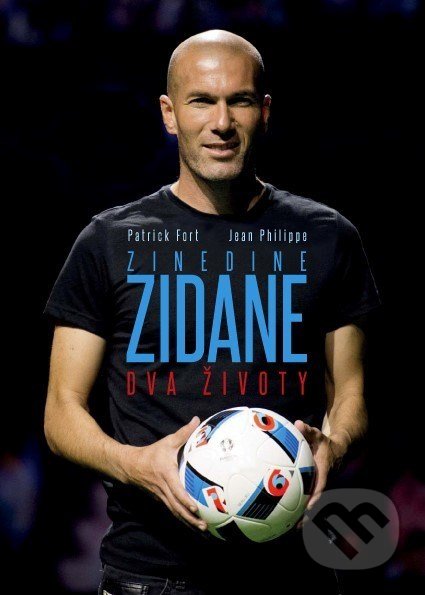 Zinedine Zidane: Dva životy - Patrick Fort, Jean Philippe