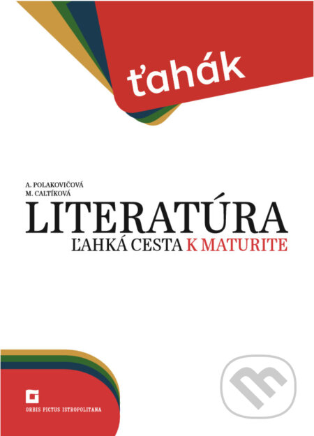 Literatúra – ľahká cesta k maturite - Alena Polakovičová, Milada Caltíková