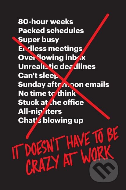 It Doesn&#039;t Have to Be Crazy at Work - Jason Fried, David Heinemeier Hansson