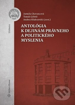 Antológia k dejinám právneho a politického myslenia - Jarmila Chovancová, Tomáš Gábriš