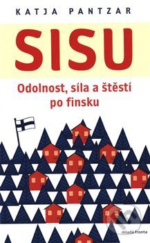 Sisu: Odolnost, síla a štěstí po finsku - Katja Pantzar