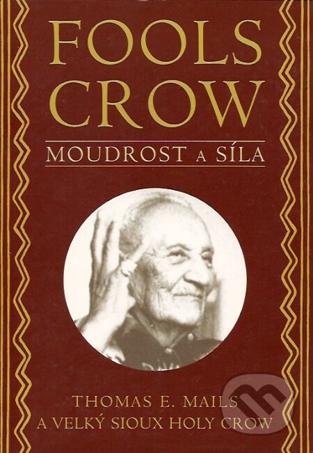 Fools Crow:  Moudrost a síla - Thomas E. Mails