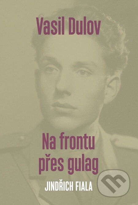 Vasil Dulov — Na frontu přes gulag - Jindřich Fiala