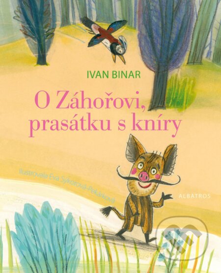 O Záhořovi, prasátku s kníry - Ivan Binar, Eva Sýkorová-Pekárková (ilustrácie)