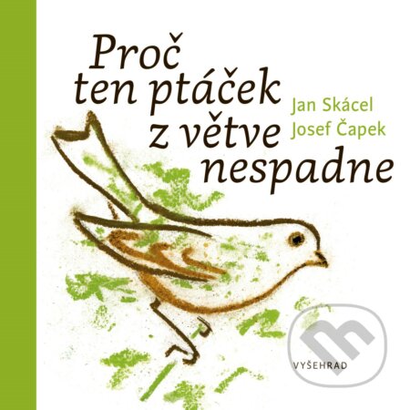 Proč ten ptáček z větve nespadne - Jan Skácel, Josef Čapek (ilustrácie)