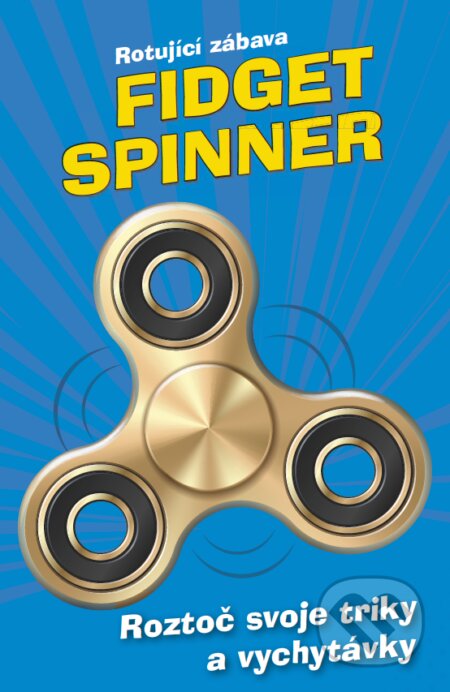 Fidget Spinner - Rotující zábava - Kolektiv autor&amp;#367;