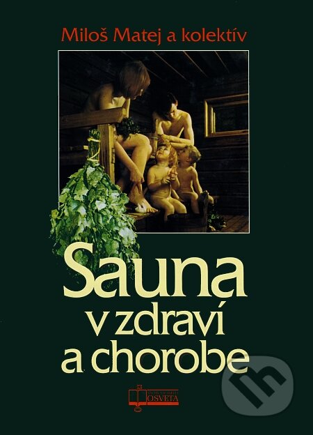 Sauna v zdraví a chorobe - Miloš Matej a kolektív autorov
