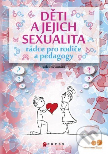 Děti a jejich sexualita - rádce pro rodiče a pedagogy - Kolektiv autorů
