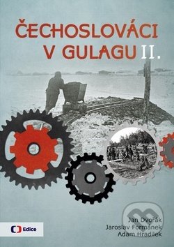 Čechoslováci v Gulagu II. - Jan Dvořák, Jaroslav Formánek, Adam Hradilek