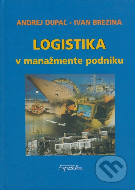 Logistika v manažmente podniku - Andrej Dupaľ, Ivan Brezina