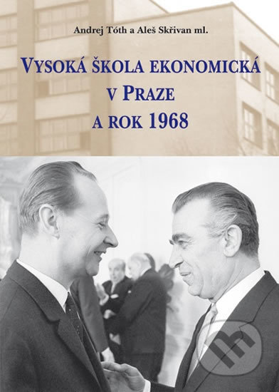 Vysoká škola ekonomická v Praze a rok 1968 - Andrej Tóth
