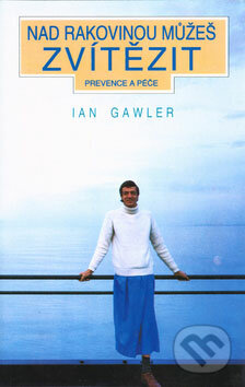 Nad rakovinou můžeš zvítězit - Ian Gawler