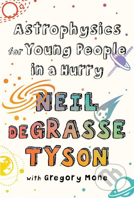 Astrophysics for Young People in a Hurry - Neil deGrasse Tyson