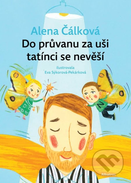 Do průvanu za uši tatínci se nevěší - Alena Čálková, Eva Sýkorová-Pekárková (ilustrácie)