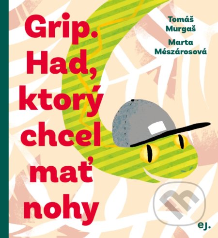 Grip. Had, ktorý chcel mať nohy - Tomáš Murgaš, Marta Mészárosová (ilustrátor)