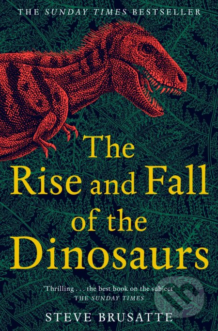 the rise and fall of the dinosaurs steve brusatte dymocks