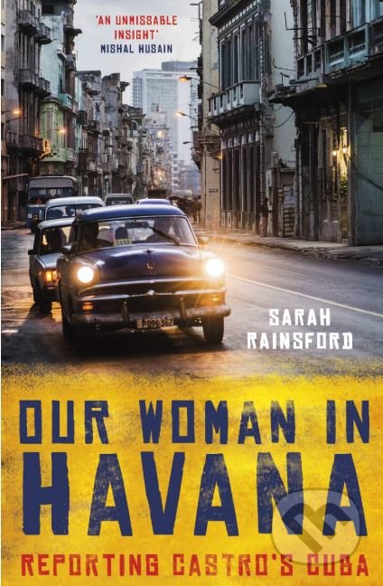 Our Woman in Havana  - Sarah Rainsford