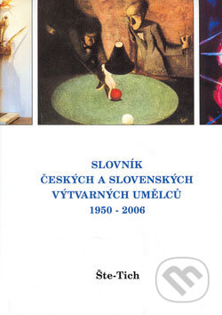 Slovník českých a slovenských výtvarných umělců 1950 - 2006 (Šte - Tich) - 