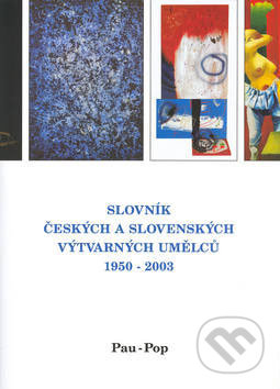 Slovník českých a slovenských výtvarných umělců 1950 - 2003 (Pau - Pop) - 