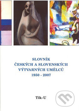 Slovník českých a slovenských výtvarných umělců 1950 - 2007 (Tik - U) - 