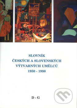 Slovník českých a slovenských výtvarných umělců 1950 - 1998 (D - G) - 