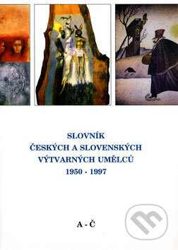 Slovník českých a slovenských výtvarných umělců 1950 - 1997 (A - Č) - 