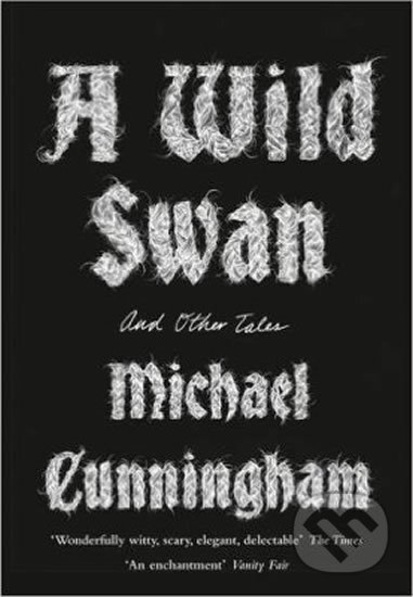 A Wild Swan : And Other Tales - Michael Cunningham