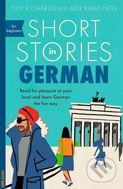 Short Stories in German for Beginners - Alex Rawlings, Olly Richards