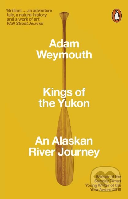 Kings of the Yukon - Adam Weymouth