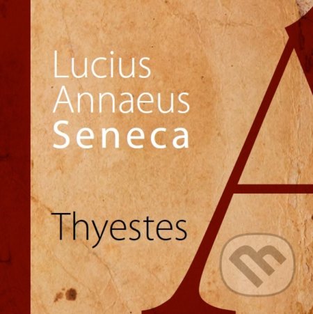 Thyestes - Lucius Annaeus Seneca