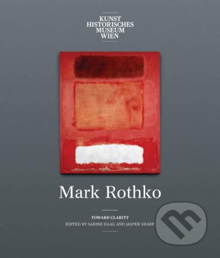 Mark Rothko - Sabine Haag, Jasper Sharp, Christopher Rothko, Thomas E. Crow, Anja Heitzer