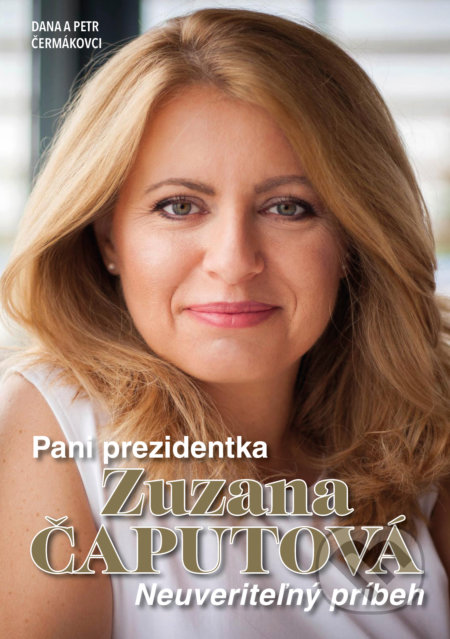Pani prezidentka Zuzana Čaputová - Dana Čermáková, Petr Čermák