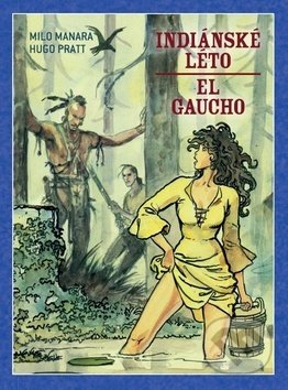 Indiánské léto - El Gaucho - Hugo Pratt, Milo Manara (Ilustrácie)