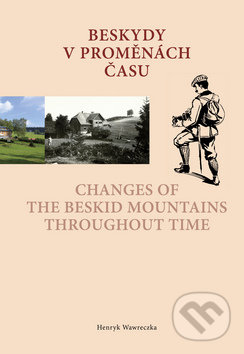 Beskydy v proměnách času /Changes of the Beskid Mountains Throughout Time