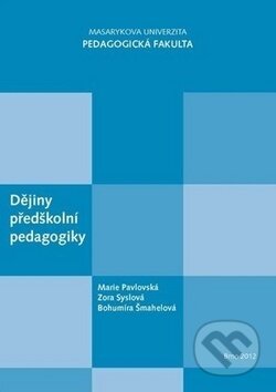 Dějiny předškolní pedagogiky - Marie Pavlovská, Zora Syslová, Bohumíra Šmahelová