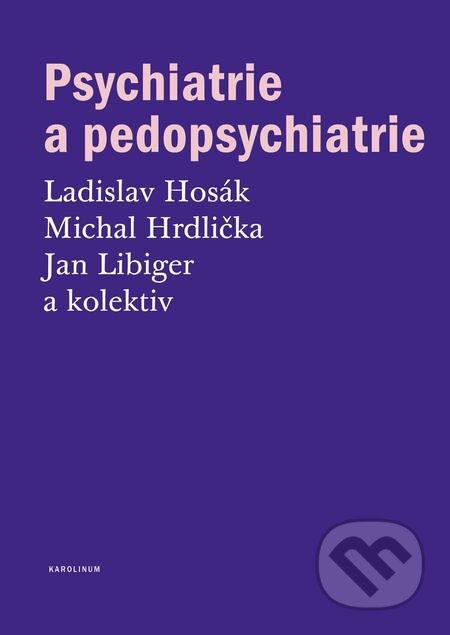 Psychiatrie a pedopsychiatrie - Ladislav Hosák, Michal Hrdlička, Jan Libiger a kolektív